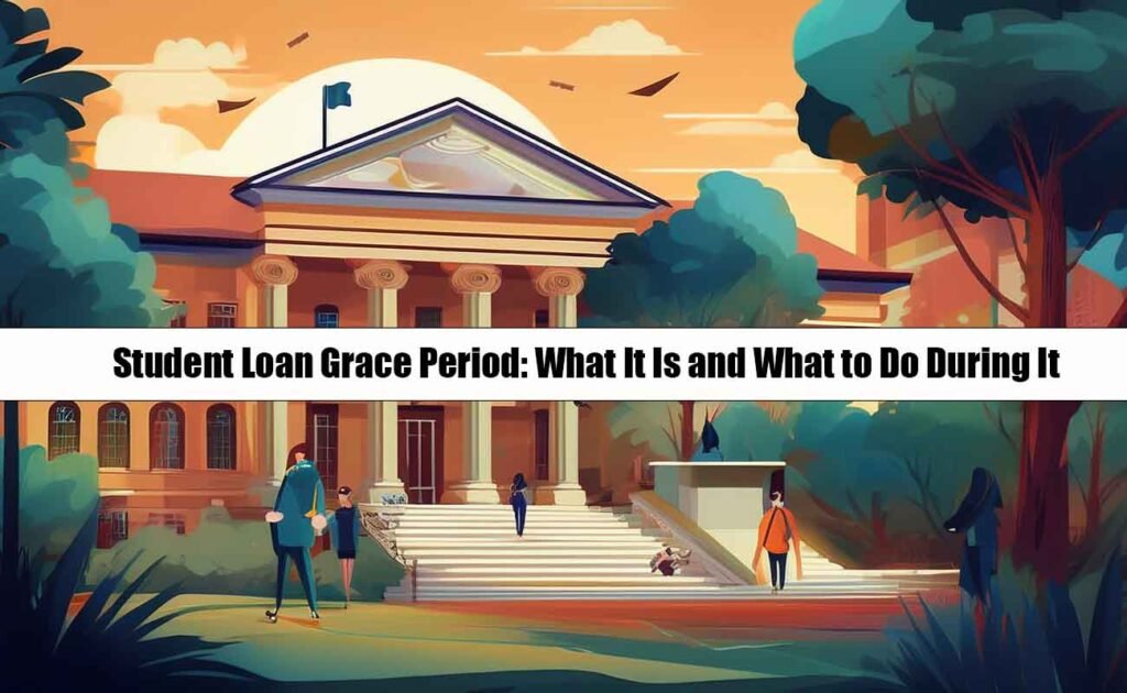 Student Loan Grace Period: What It Is and What to Do During It